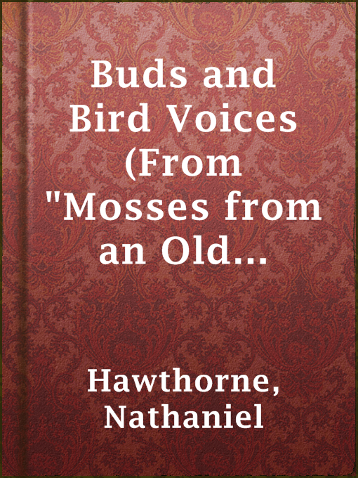 Title details for Buds and Bird Voices (From "Mosses from an Old Manse") by Nathaniel Hawthorne - Available
